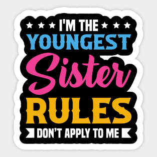 I am The Youngest Sister Rules Don't Apply To Me Sticker